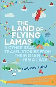 The Land of Flying Lamas: & Other Real Travel Stories from the Indian Himalaya