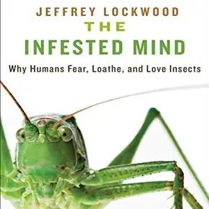 The Infested Mind: Why Humans Fear, Loathe, and Love Insects [Audiobook]