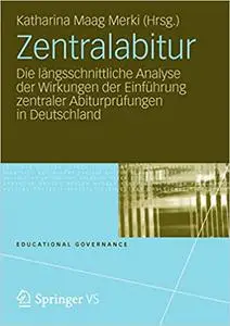 Zentralabitur: Die längsschnittliche Analyse der Wirkungen der Einführung zentraler Abiturprüfungen in Deutschland