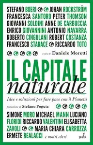 Daniele Moretti - Il capitale naturale. Idee e soluzioni per fare pace con il Pianeta