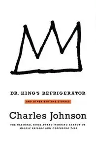 «Dr. King's Refrigerator: And Other Bedtime Stories» by Charles Johnson