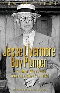 Jesse Livermore - Boy Plunger: The Man Who Sold America Short in 1929