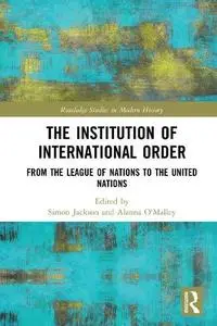 The Institution of International Order: From the League of Nations to the United Nations