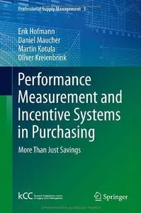 Performance Measurement and Incentive Systems in Purchasing: More Than Just Savings (Professional Supply Management)