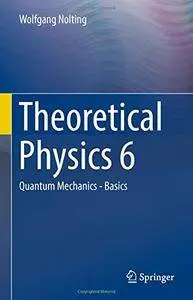 Theoretical Physics 6: Quantum Mechanics - Basics [Repost]