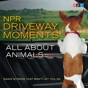 «NPR Driveway Moments All About Animals» by NPR