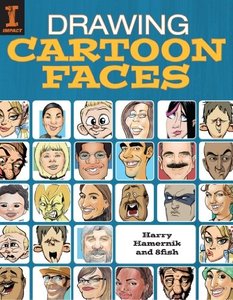Drawing Cartoon Faces: 55+ Projects for Cartoons, Caricatures & Comic Portraits