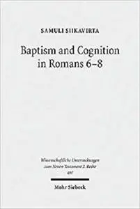 Baptism and Cognition in Romans 6-8: Paul's Ethics beyond 'Indicative' and 'Imperative' [Repost]