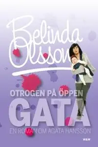 «Otrogen på öppen gata : En roman om Agata Hansson» by Belinda Olsson