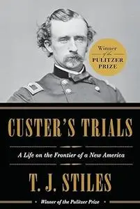 Custer's Trials: A Life on the Frontier of a New America