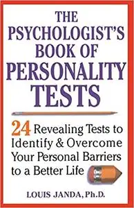 The Psychologist's Book of Personality Tests: Twenty-Four Revealing Tests to Identify and Overcome Your Personal Barrier