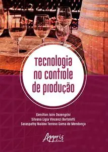 «Tecnologia no Controle de Produção» by Elenilton Jairo Dezengrini, Saraspathy Naidoo Terroso Gama de Mendonça, Silvana