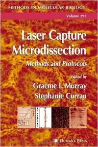 Laser Capture Microdissection: Methods and Protocols by Graeme I. Murray [Repost] 