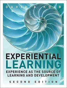 Experiential Learning: Experience as the Source of Learning and Development (2nd Edition)