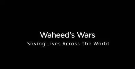 BBC - Waheed's Wars: Saving Lives Across the World (2017)