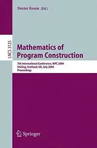 Mathematics of Program Construction: 7th International Conference, MPC 2004, Stirling, Scotland, UK, July 12-14, 2004. Proceedi