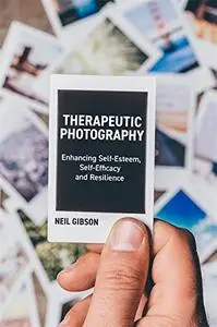 Therapeutic Photography: Enhancing Self-Esteem, Self-Efficacy and Resilience