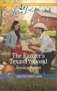 «The Ranger's Texas Proposal» by Jessica Keller