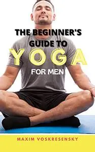 The Beginner's Guide to Yoga For Men