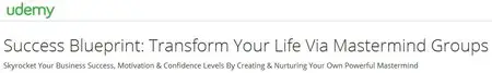 Success Blueprint: Transform Your Life Via Mastermind Groups
