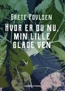 «Hvor er du nu, min lille glade ven» by Grete Povlsen