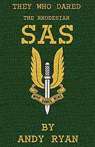 The Rhodesian SAS: Special Forces: Their Most Daring Missions