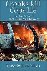 Crooks Kill, Cops Lie: The True Story of the St Louis Mobster Wars