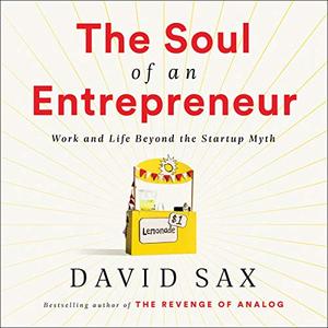 The Soul of an Entrepreneur: Work and Life Beyond the Startup Myth [Audiobook]