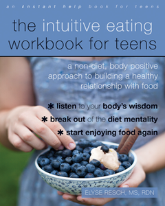 The Intuitive Eating Workbook for Teens : A Non-Diet, Body Positive Approach to Building a Healthy Relationship with Food
