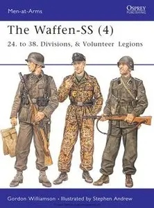 The Waffen-SS (4): 24. to 38. Divisions, & Volunteer Legions (Osprey Men-at-Arms 420) (repost)