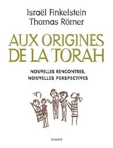 Israël Finkelstein, Thomas Römer, "Aux origines de la Torah: Nouvelles rencontres, nouvelles perspectives"