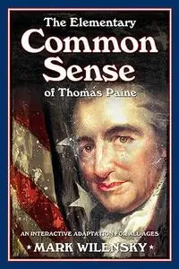 The Elementary Common Sense of Thomas Paine: An Interactive Adaptation for All Ages