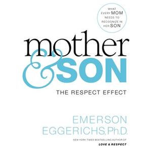 «Mother and Son: The Respect Effect» by Emerson Eggerichs