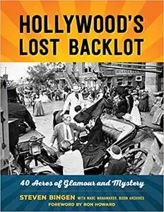 Hollywood's Lost Backlot: 40 Acres of Glamour and Mystery