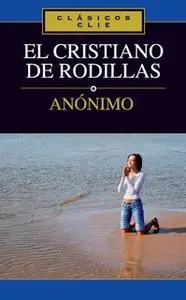 «El cristiano de rodillas» by Anónimo