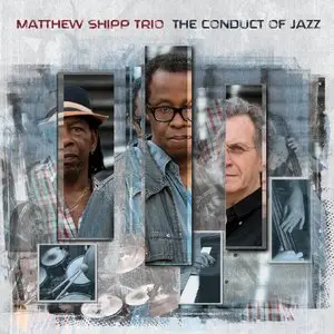 Matthew Shipp Trio - The Conduct Of Jazz (2015)