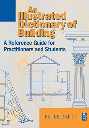 An Illustrated Dictionary of Building: An Illustrated Reference Guide for Practitioners and Students