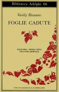 Vasilij Rozanov - Foglie cadute. Solitaria-Prima Cesta-Una cosa mortale