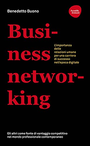 Business networking. L'importanza delle relazioni umane per una carriera di successo nell'epoca digitale - Benedetto Buono
