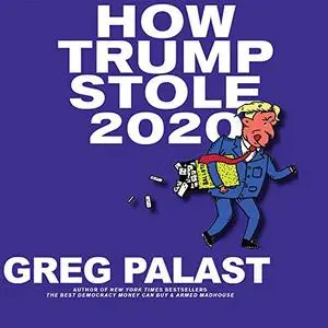 How Trump Stole 2020: The Hunt for America's Vanished Voters [Audiobook]