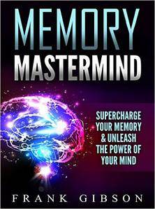 Memory Mastermind: Supercharge Your Memory & Unleash the Power of Your Mind