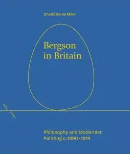 Bergson in Britain: Philosophy and Modernist Painting, c. 1890-1914