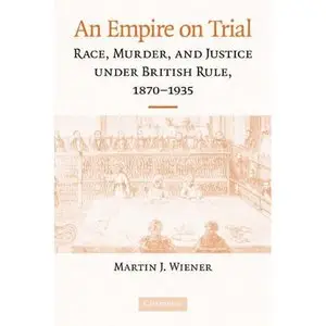 Christina Boswell, "An Empire on Trial: Race, Murder, and Justice under British Rule, 1870-1935"