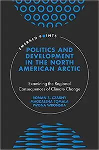 Politics and Development in the North American Arctic: Examining the Regional Consequences of Climate Change