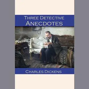 «Three Detective Anecdotes» by Charles Dickens