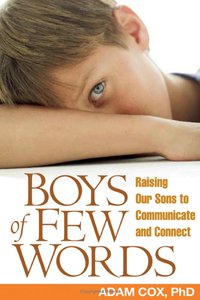 Adam J. Cox - Boys of Few Words: Raising Our Sons to Communicate and Connect
