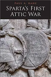 Sparta's First Attic War: The Grand Strategy of Classical Sparta, 478-446 B.C.