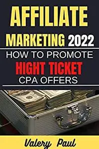 Affiliate Marketing 2022: How to Promote CPA High Ticket Offers in 2022, Beginners guide to Start CPA Marketing