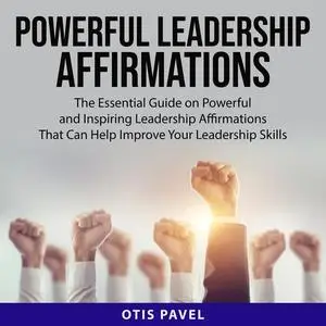 «Powerful Leadership Affirmations» by Otis Pavel