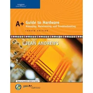 A+ Guide To Hardware: Managing, Maintaining And Troubleshoot